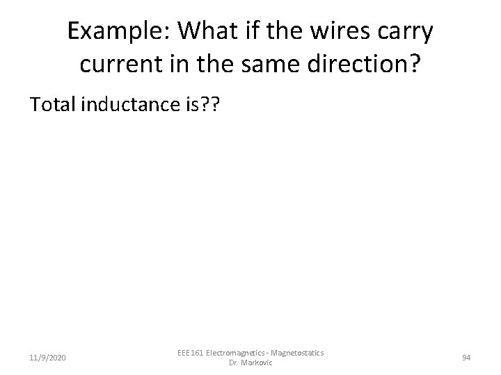 Example: What if the wires carry current in the same direction? Total inductance is?