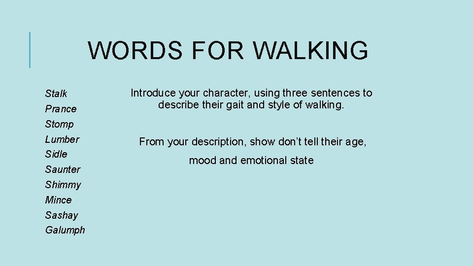 WORDS FOR WALKING Stalk Prance Introduce your character, using three sentences to describe their