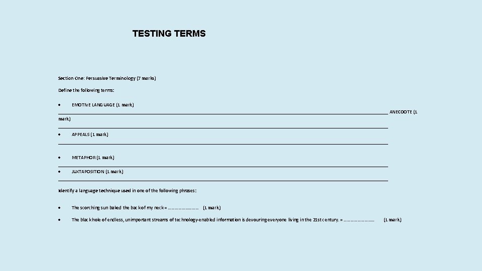 TESTING TERMS Section One: Persuasive Terminology (7 marks) Define the following terms: EMOTIVE LANGUAGE