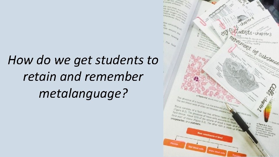 How do we get students to retain and remember metalanguage? 