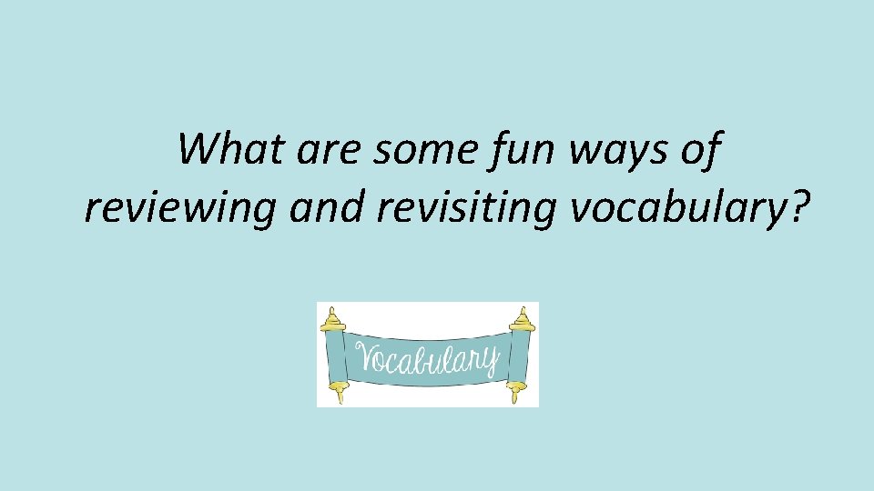 What are some fun ways of reviewing and revisiting vocabulary? 