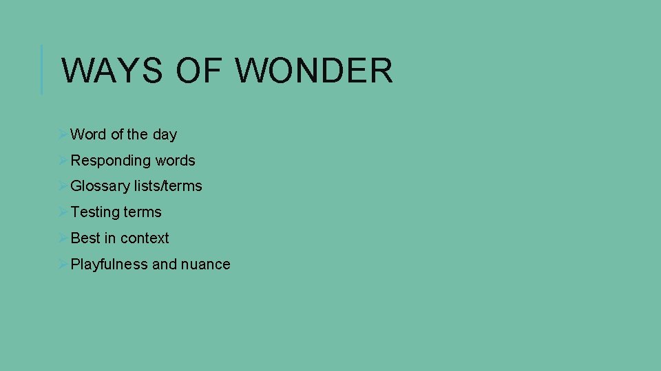 WAYS OF WONDER ØWord of the day ØResponding words ØGlossary lists/terms ØTesting terms ØBest