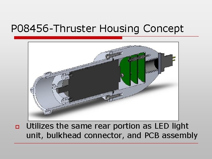 P 08456 -Thruster Housing Concept o Utilizes the same rear portion as LED light P 08456 -Thruster Housing Concept o Utilizes the same rear portion as LED light