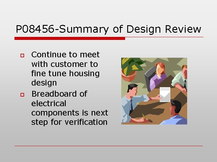 P 08456 -Summary of Design Review o o Continue to meet with customer to P 08456 -Summary of Design Review o o Continue to meet with customer to
