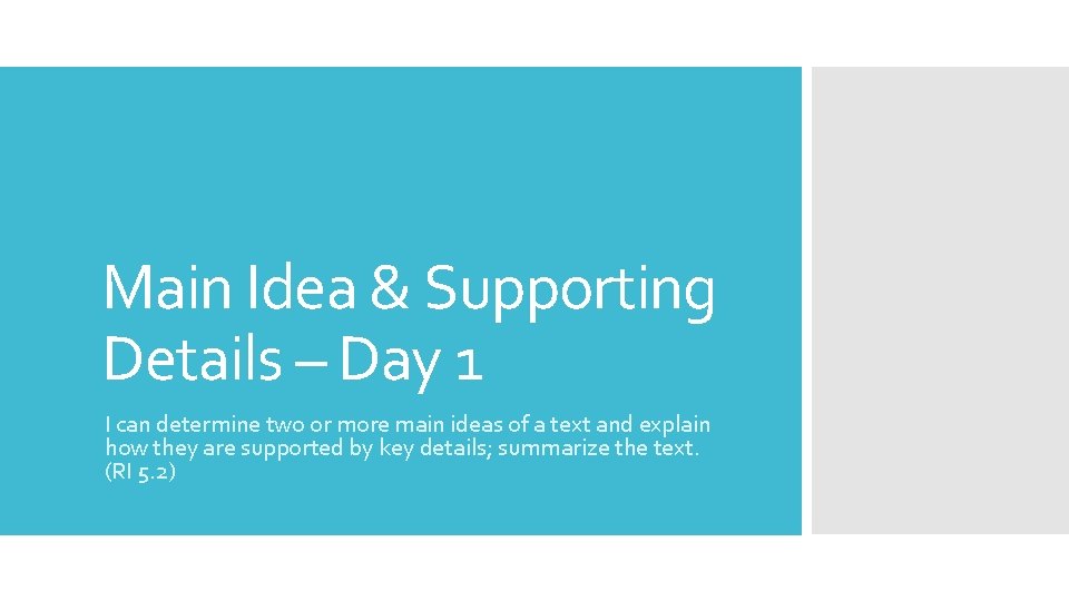 Main Idea & Supporting Details – Day 1 I can determine two or more