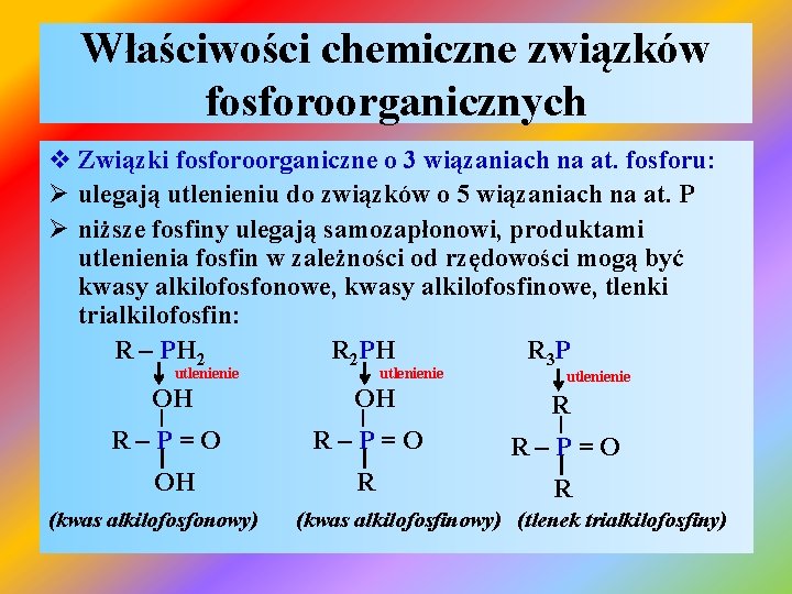 Właściwości chemiczne związków fosforoorganicznych v Związki fosforoorganiczne o 3 wiązaniach na at. fosforu: Ø