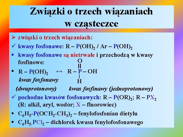 Związki o trzech wiązaniach w cząsteczce Ø związki o trzech wiązaniach: ü kwasy fosfonawe: