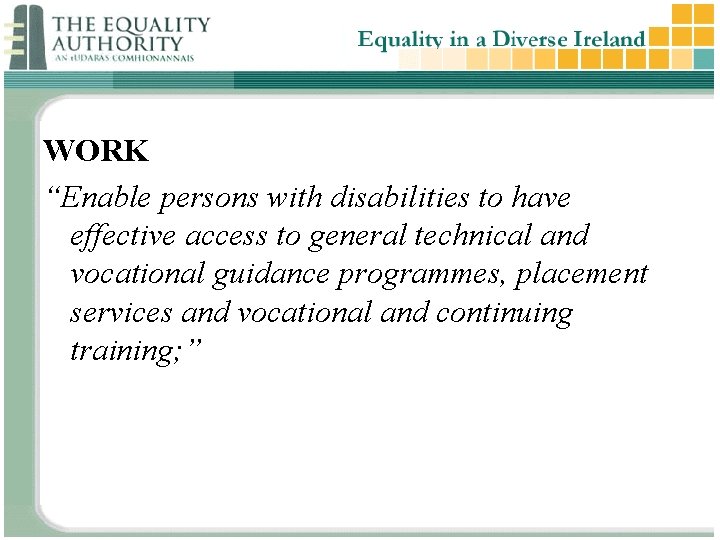 WORK “Enable persons with disabilities to have effective access to general technical and vocational WORK “Enable persons with disabilities to have effective access to general technical and vocational