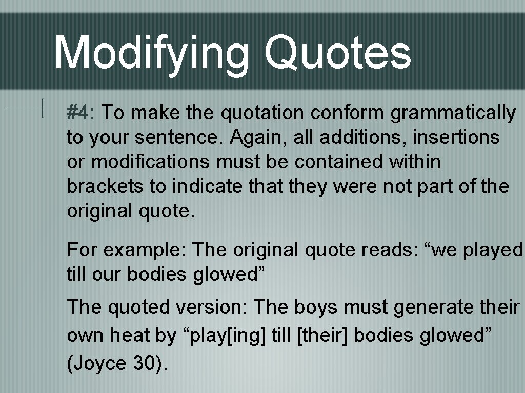 Modifying Quotes #4: To make the quotation conform grammatically to your sentence. Again, all