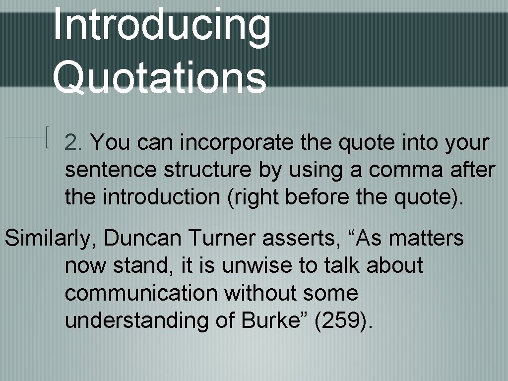 Introducing Quotations 2. You can incorporate the quote into your sentence structure by using