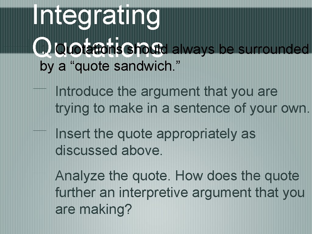 Integrating 1. Quotations should always be surrounded Quotations by a “quote sandwich. ” Introduce