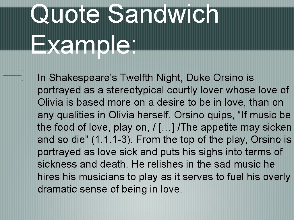 Quote Sandwich Example: In Shakespeare’s Twelfth Night, Duke Orsino is portrayed as a stereotypical