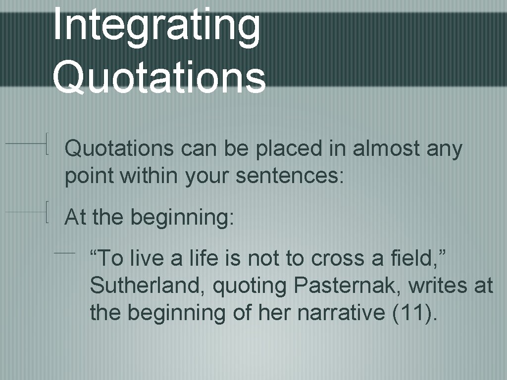 Integrating Quotations can be placed in almost any point within your sentences: At the