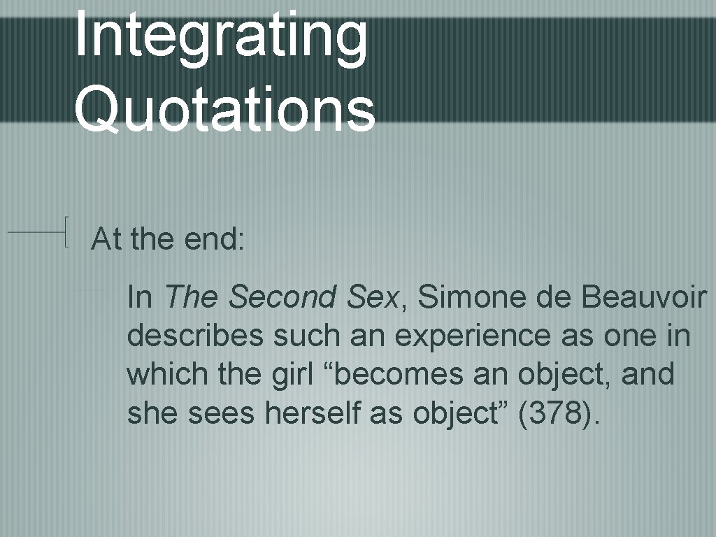 Integrating Quotations At the end: In The Second Sex, Simone de Beauvoir describes such