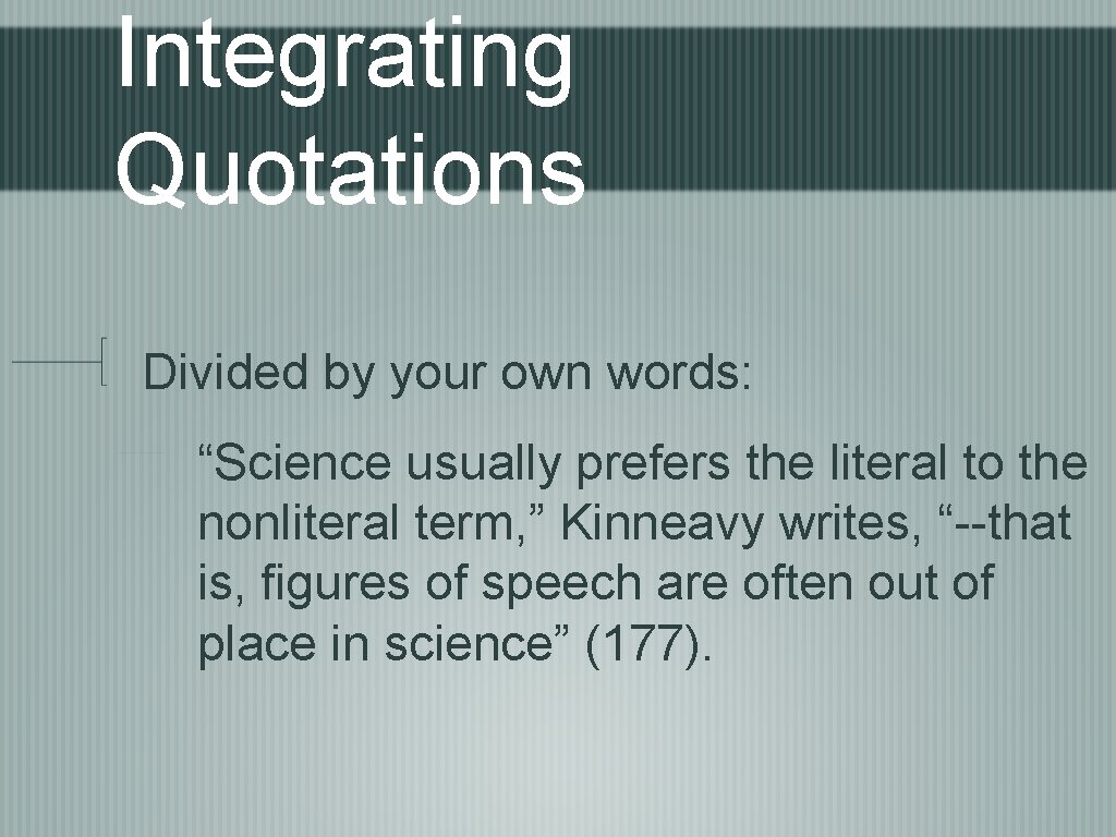 Integrating Quotations Divided by your own words: “Science usually prefers the literal to the