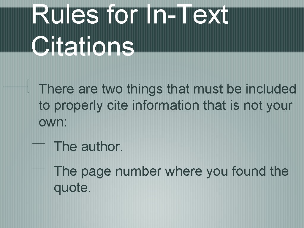 Rules for In-Text Citations There are two things that must be included to properly