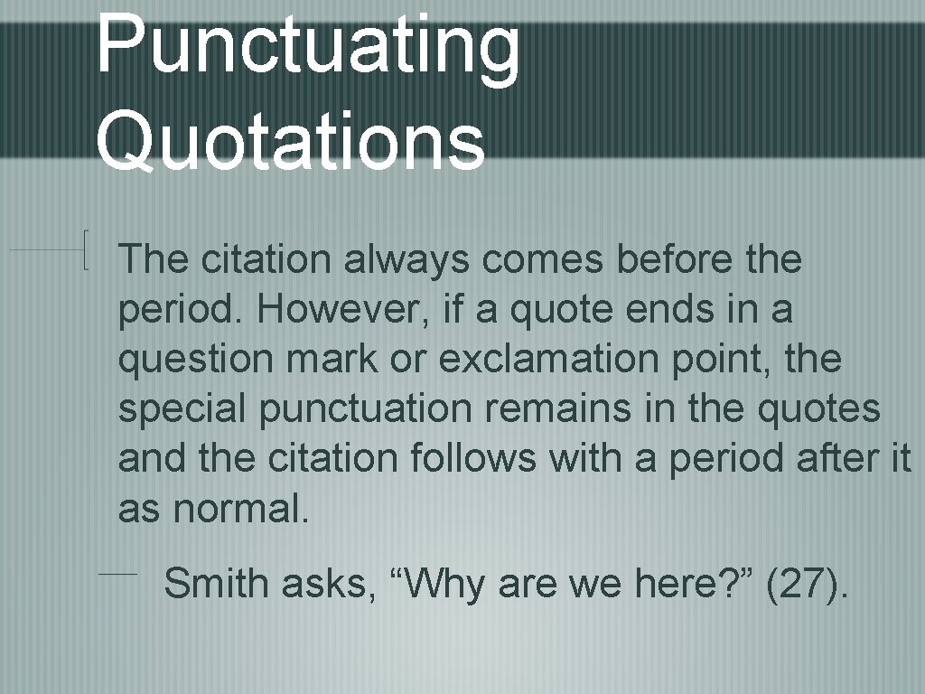 Punctuating Quotations The citation always comes before the period. However, if a quote ends