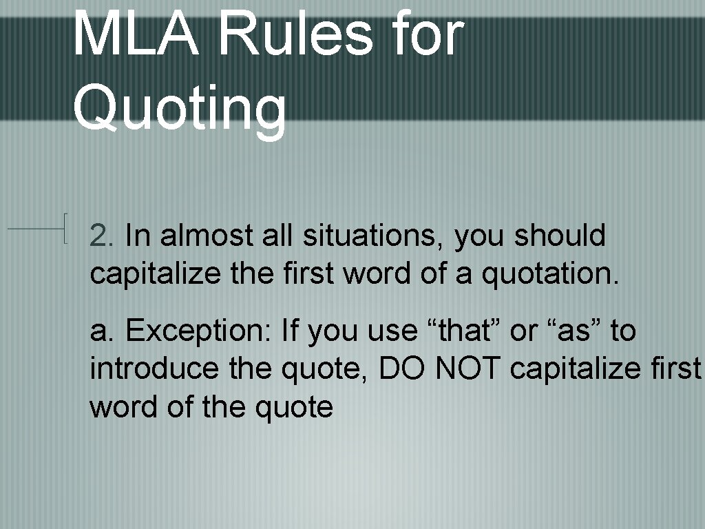 MLA Rules for Quoting 2. In almost all situations, you should capitalize the first