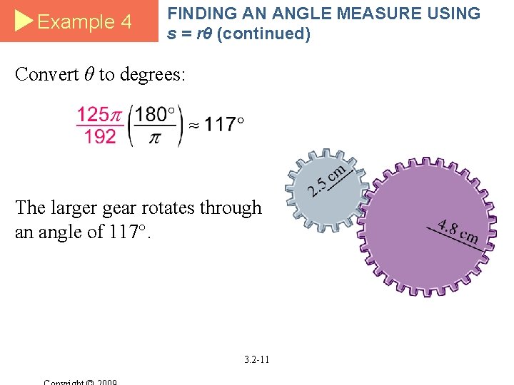 Example 4 FINDING AN ANGLE MEASURE USING s = rθ (continued) Convert θ to