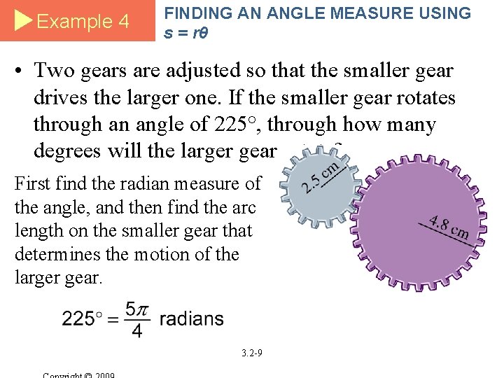 Example 4 FINDING AN ANGLE MEASURE USING s = rθ • Two gears are