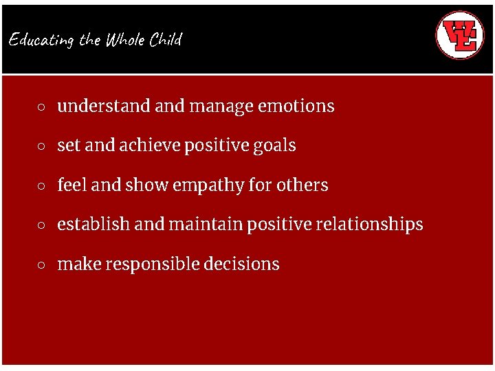 Educating the Whole Child ○ understand manage emotions ○ set and achieve positive goals
