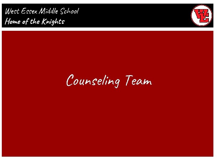West Essex Middle School Home of the Knights Counseling Team 