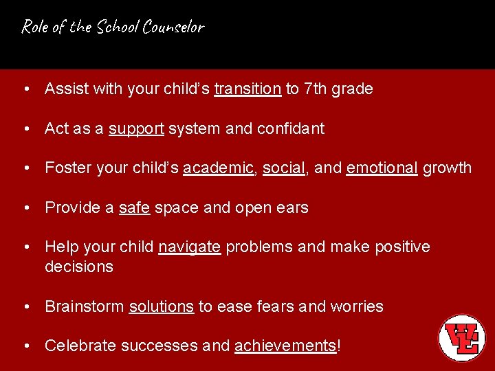 Role of the School Counselor • Assist with your child’s transition to 7 th