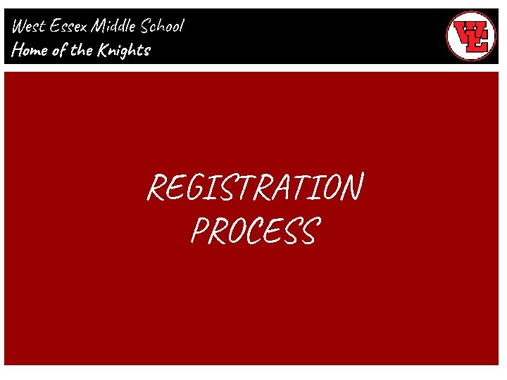 West Essex Middle School Home of the Knights REGISTRATION PROCESS 