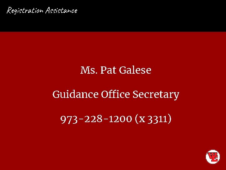 Registration Assistance Ms. Pat Galese Guidance Office Secretary 973 -228 -1200 (x 3311) 