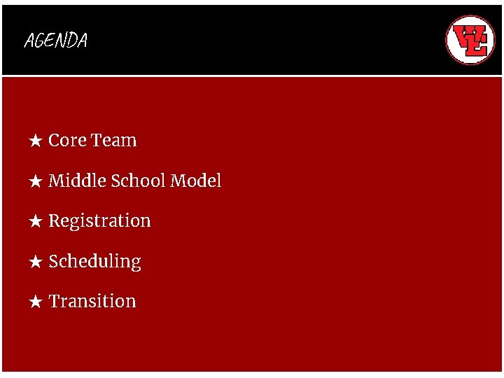 AGENDA ★ Core Team ★ Middle School Model ★ Registration ★ Scheduling ★ Transition