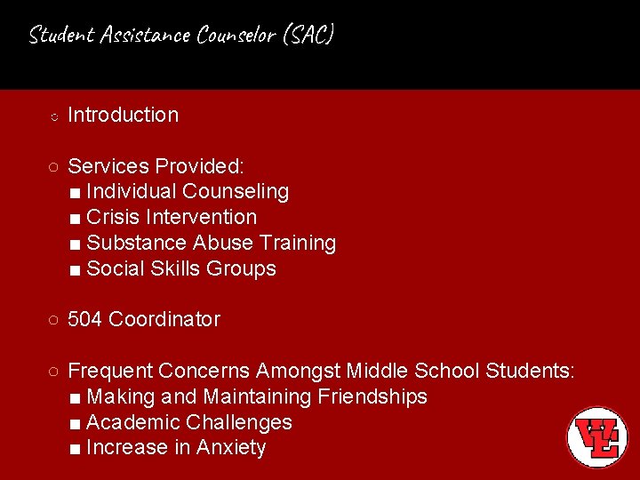 Student Assistance Counselor (SAC) ○ Introduction ○ Services Provided: ■ Individual Counseling ■ Crisis