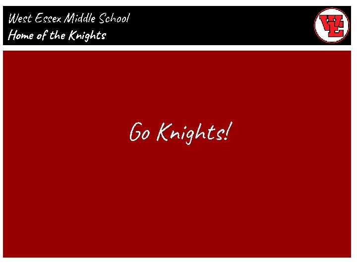 West Essex Middle School Home of the Knights Go Knights! 