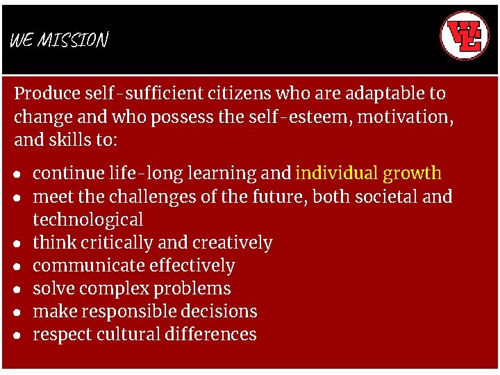 WE MISSION Produce self-sufficient citizens who are adaptable to change and who possess the
