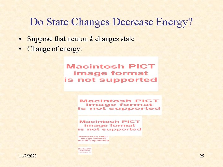 Do State Changes Decrease Energy? • Suppose that neuron k changes state • Change