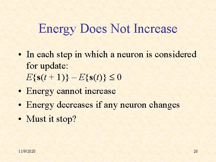 Energy Does Not Increase • In each step in which a neuron is considered