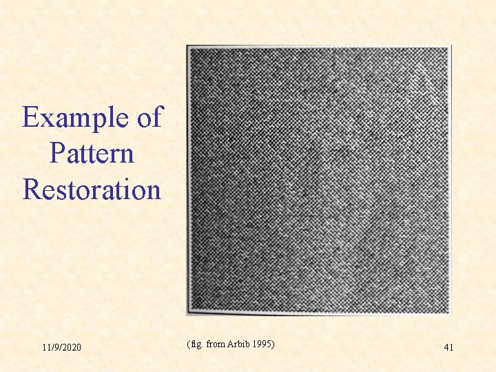 Example of Pattern Restoration 11/9/2020 (fig. from Arbib 1995) 41 