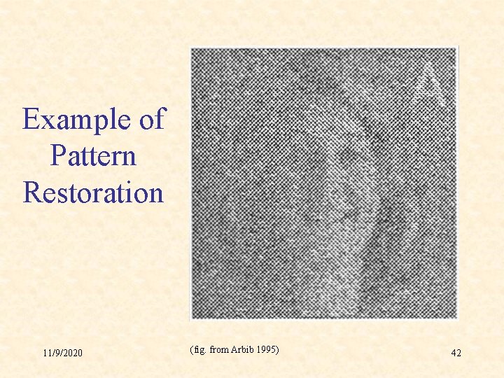 Example of Pattern Restoration 11/9/2020 (fig. from Arbib 1995) 42 