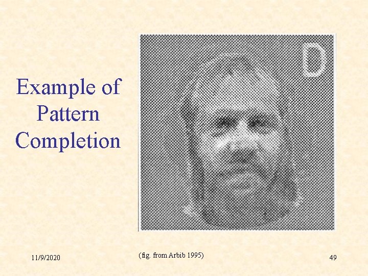 Example of Pattern Completion 11/9/2020 (fig. from Arbib 1995) 49 