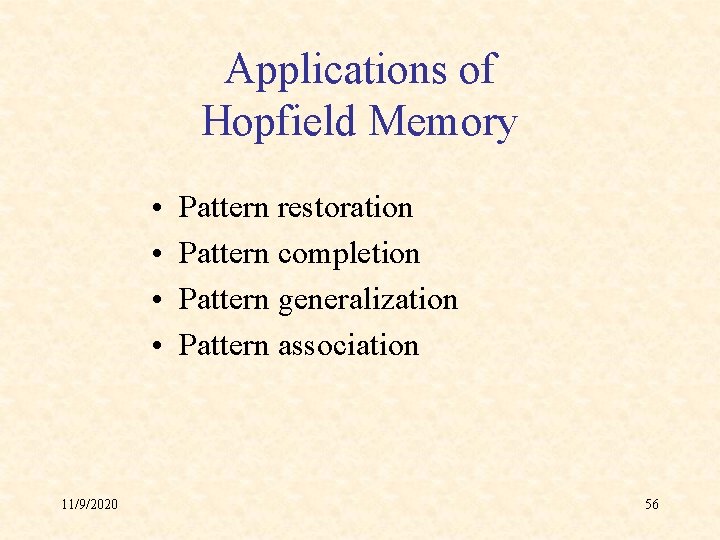Applications of Hopfield Memory • • 11/9/2020 Pattern restoration Pattern completion Pattern generalization Pattern