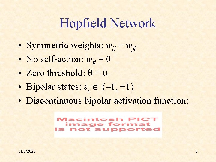 Hopfield Network • • • Symmetric weights: wij = wji No self-action: wii =