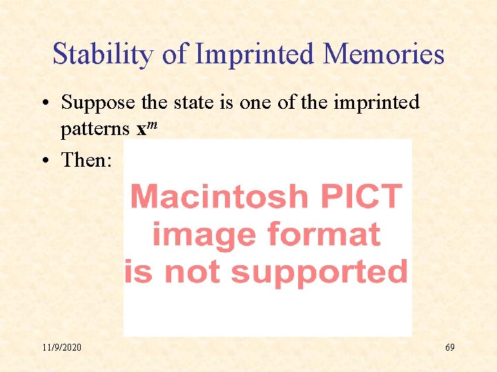 Stability of Imprinted Memories • Suppose the state is one of the imprinted patterns