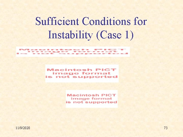 Sufficient Conditions for Instability (Case 1) 11/9/2020 73 