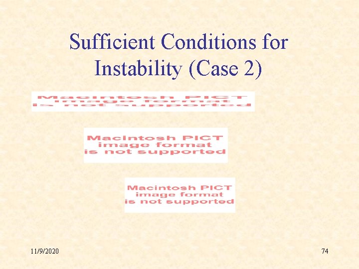 Sufficient Conditions for Instability (Case 2) 11/9/2020 74 