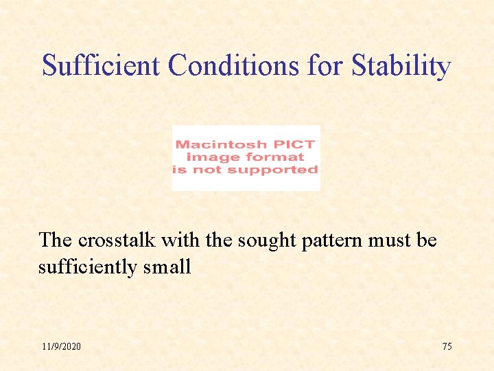 Sufficient Conditions for Stability The crosstalk with the sought pattern must be sufficiently small