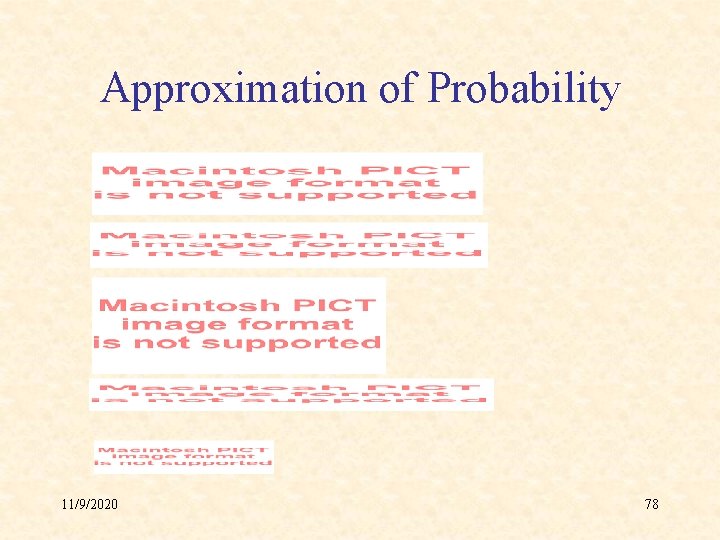 Approximation of Probability 11/9/2020 78 