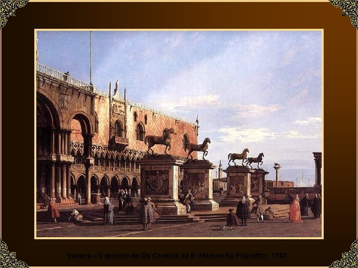 Veneza – Capricho de Os Cavalos de S. Marcos na Piazzetta - 1743 