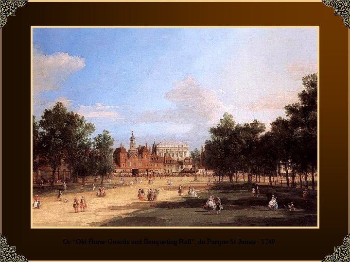 Os “Old Horse Guards and Banqueting Hall”, do Parque St James - 1749 