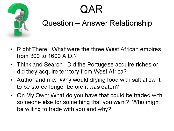 QAR Question – Answer Relationship • Right There: What were three West African empires