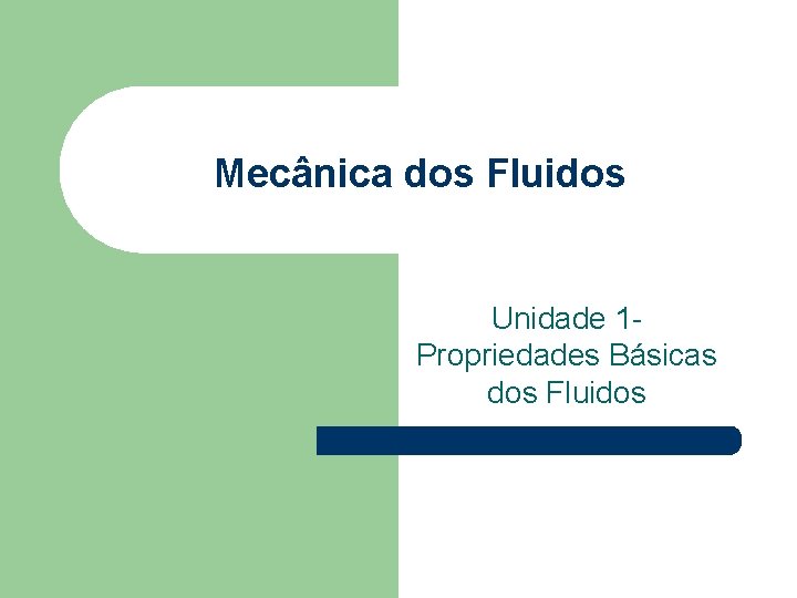 Mecânica dos Fluidos Unidade 1 Propriedades Básicas dos Fluidos 