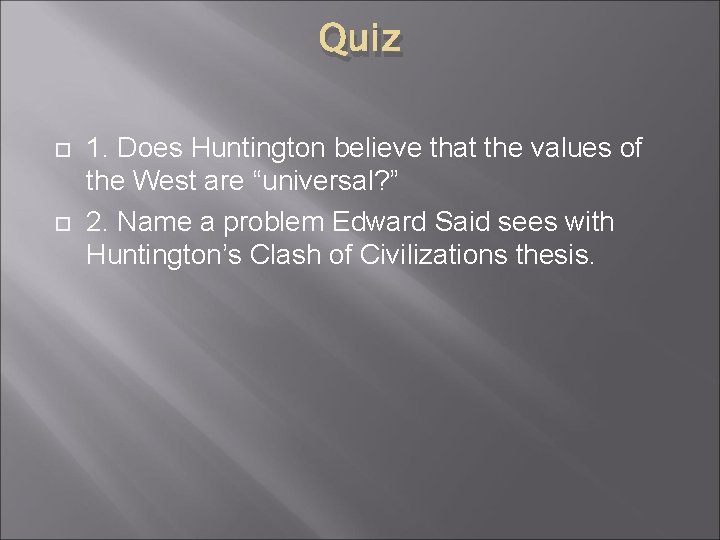 Quiz 1. Does Huntington believe that the values of the West are “universal? ”